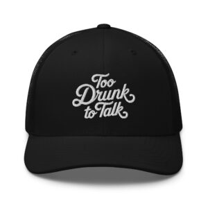 Too drunk to talk retro trucker